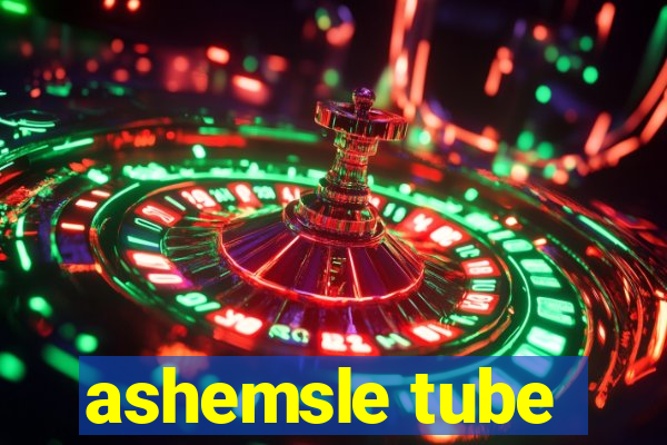 ashemsle tube